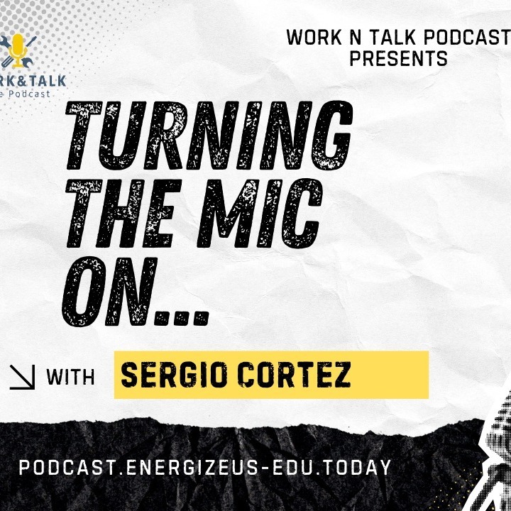 Work & Talk Podcast | “Passing the Test” w/ Sergio Cortes (Serge Electrical Training)